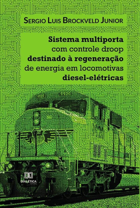 Sistema multiporta com controle droop destinado à regeneração de energia em locomotivas diesel-elétr | Sergio Luis Brockveld Junior