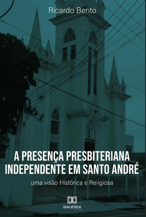 A Presença Presbiteriana Independente em Santo André | Ricardo Bento