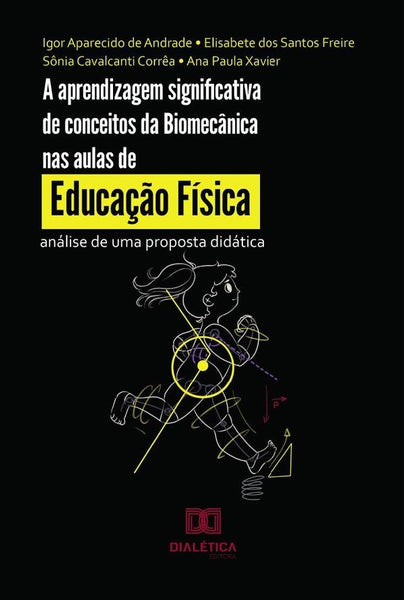 A aprendizagem significativa de conceitos da Biomecânica nas aulas de Educação Física | Igor Aparecido de Andrade