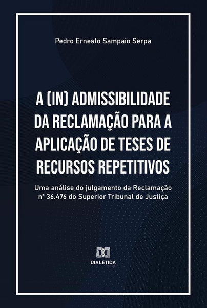 A (in) admissibilidade da Reclamação para a aplicação de teses de recursos repetitivos | Pedro Ernesto Sampaio Serpa