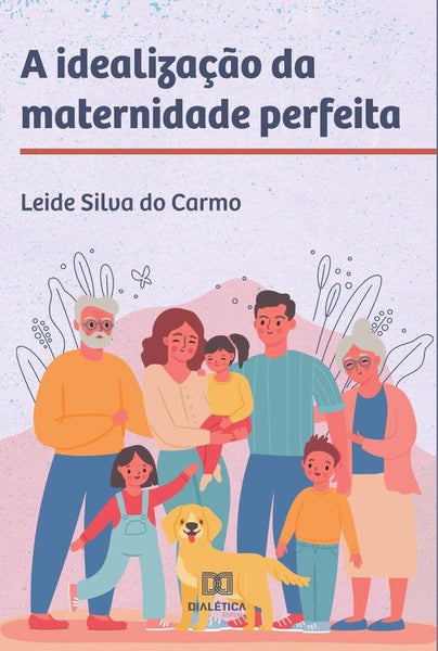 A idealização da maternidade perfeita | Leide Silva do Carmo