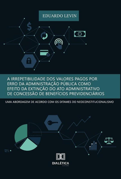 A irrepetibilidade dos valores pagos por erro da Administração Pública como efeito da extinção do at | Eduardo Levin