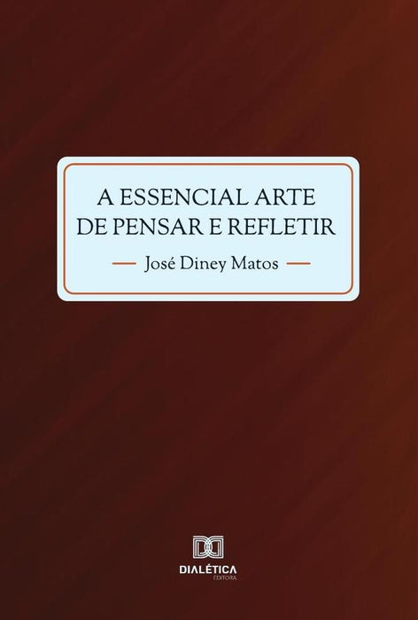 A essencial arte de pensar e refletir | José Diney Matos