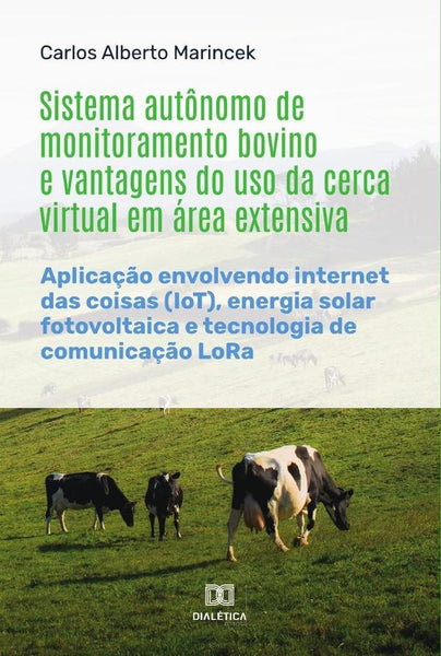 Sistema autônomo de monitoramento bovino e vantagens do uso da cerca virtual em área extensiva | Carlos Alberto Marincek