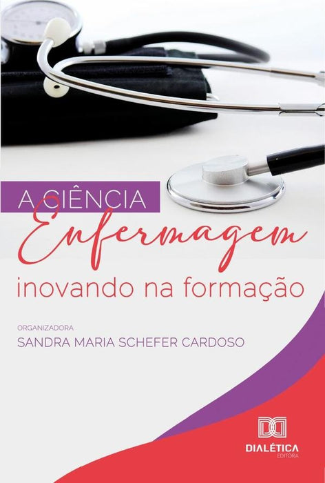 A Ciência Enfermagem Inovando Na Formação | Sandra Maria Schefer Cardoso