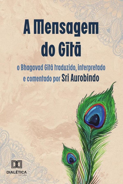 A Mensagem do Gita: o Bhagavad Gita traduzido, interpretado e comentado por Sri Aurobindo | Milesi, AUROBINDO