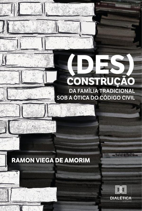 (Des)construção da família tradicional sob a ótica do Código Civil | Ramon Viega de Amorim