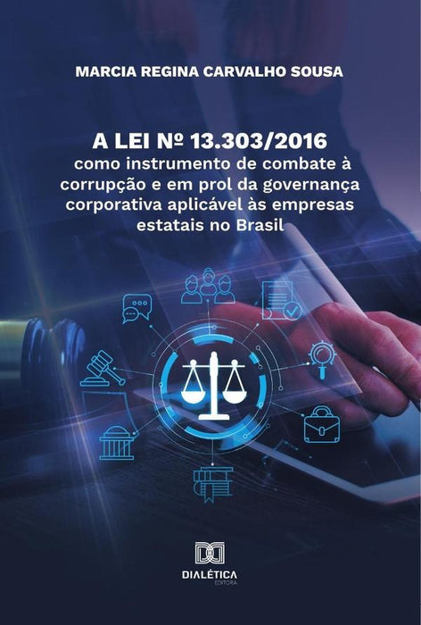 A Lei nº 13.303/2016 como instrumento de combate à corrupção e em prol da governança corporativa apl | Marcia Regina Carvalho Sousa