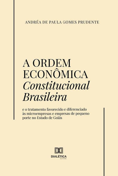 A Ordem Econômica Constitucional Brasileira | Andréa de Paula Gomes Prudente