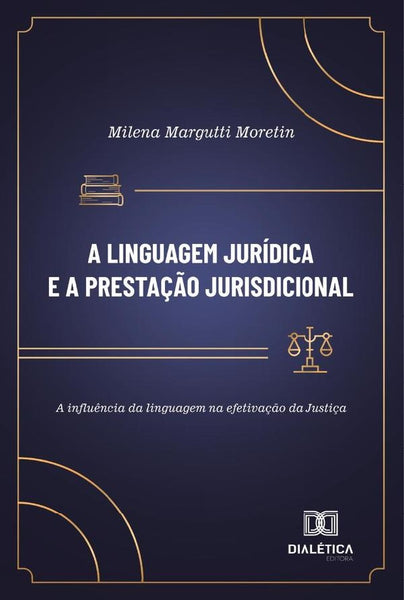 A Linguagem Jurídica E A Prestação Jurisdicional | Milena Margutti Moretin