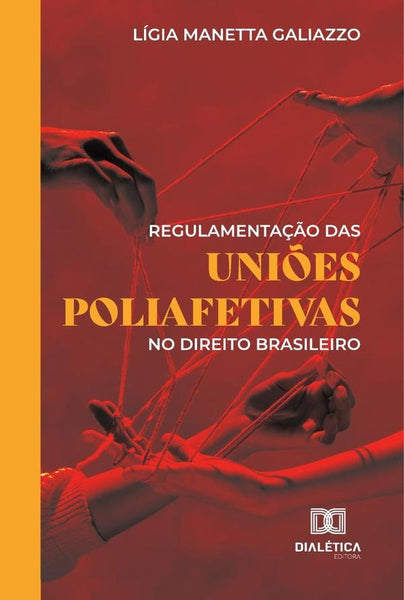 Regulamentação Das Uniões Poliafetivas No Direito Brasileiro | Lígia Manetta Galiazzo