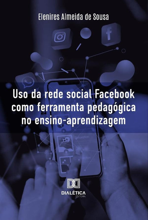 Uso Da Rede Social Facebook Como Ferramenta Pedagógica No Ensino-Aprendizagem | Elenires Almeida De Sousa