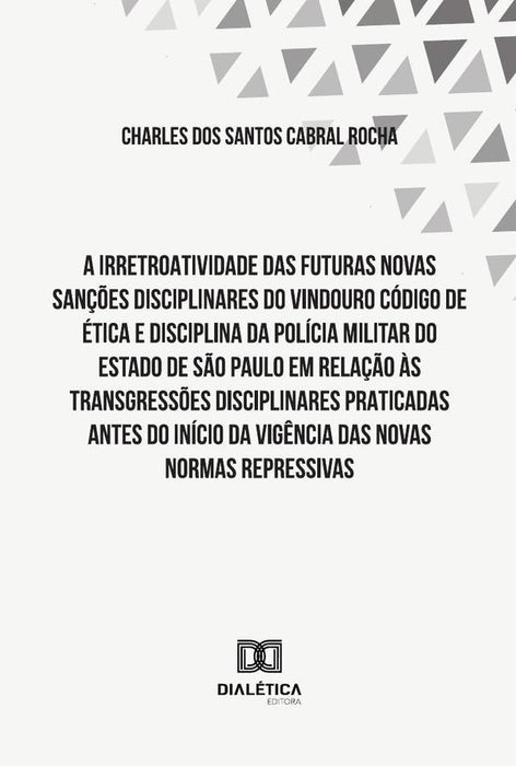 A Irretroatividade Das Futuras Novas Sanções Disciplinares Do Vindouro Código De Ética E Disciplina  | Charles Dos Santos Cabral Rocha