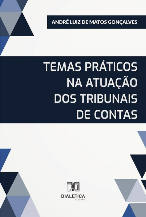 Temas Práticos Na Atuação Dos Tribunais De Contas | André Luiz de Matos Gonçalves