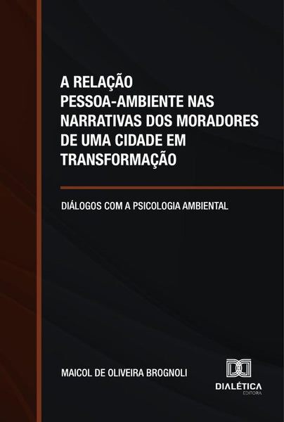 A Relação Pessoa-Ambiente Nas Narrativas Dos Moradores De Uma Cidade Em Transformação | Maicol De Oliveira Brognoli