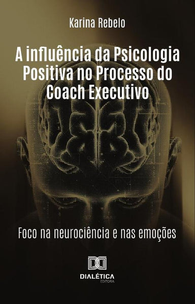 A Influência Da Psicologia Positiva No Processo Do Coach Executivo | Karina Rebelo