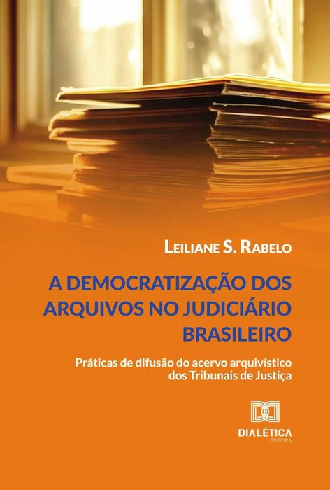 A Democratização Dos Arquivos No Judiciário Brasileiro | Leiliane S. Rabelo