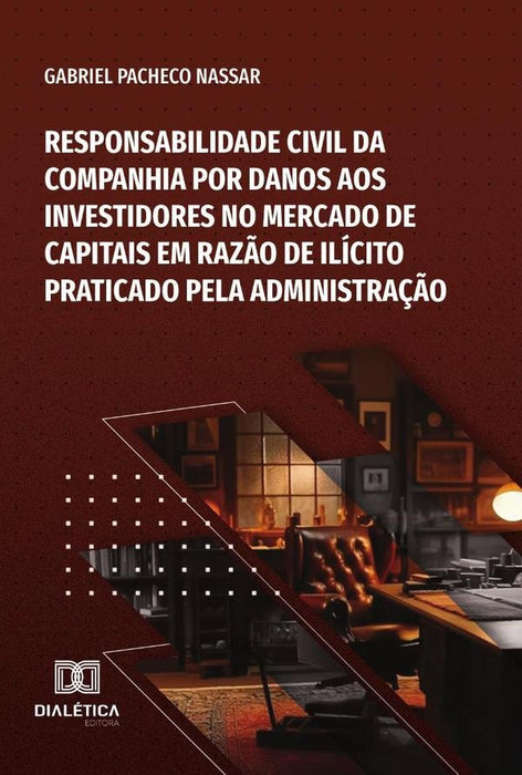 Responsabilidade Civil Da Companhia Por Danos Aos Investidores No Mercado De Capitais Em Razão De Il | Gabriel Pacheco Nassar