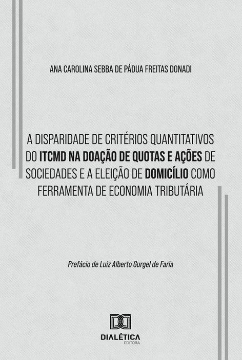 A Disparidade De Critérios Quantitativos Do Itcmd Na Doação De Quotas E Ações De Sociedades E A Elei | Ana Carolina Sebba De Pádua Freitas Donadi