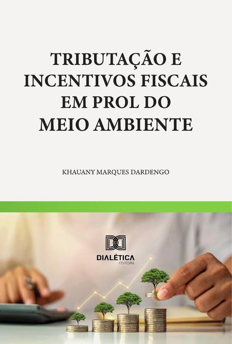 Tributação E Incentivos Fiscais Em Prol Do Meio Ambiente | Khauany Marques Dardengo