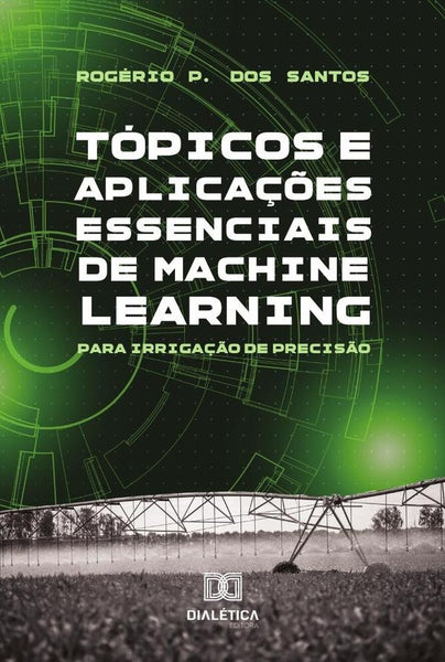 Tópicos E Aplicações Essenciais De Machine Learning Para Irrigação De Precisão | Rogério Pereira Dos Santos