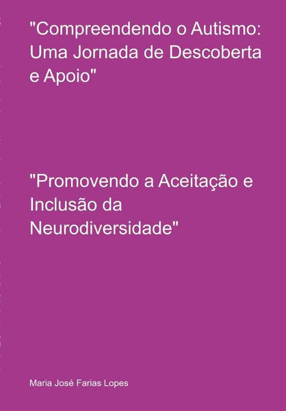 "compreendendo O Autismo: Uma Jornada De Descoberta E Apoio" | Maria José Farias Lopes