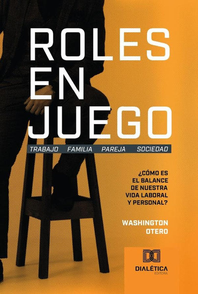 Roles en Juego: Trabajo Familia Pareja Sociedad | Washington Otero