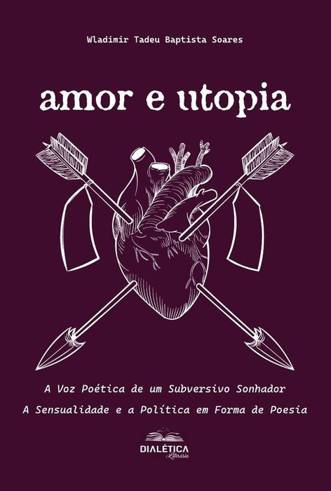 Amor e Utopia: A Voz Poética de um Subversivo Sonhador | Wladimir Tadeu Baptista Soares