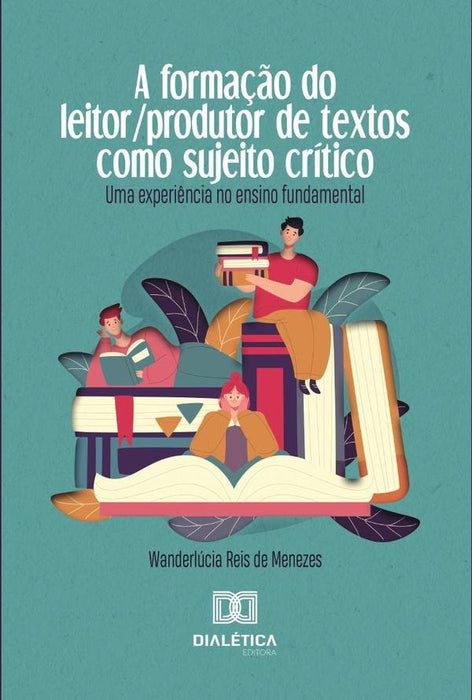 A formação do leitor/produtor de textos como sujeito crítico | Wanderlúcia Reis de Menezes