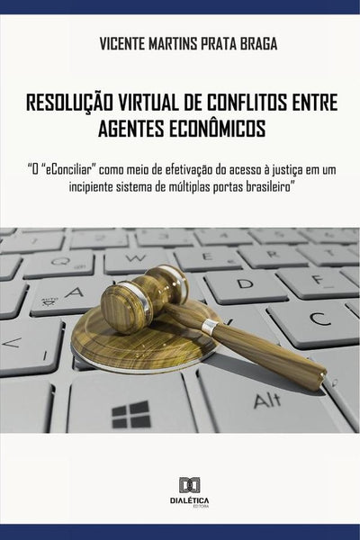 Resolução virtual de conflitos entre agentes econômicos | Vicente Martins Prata Braga