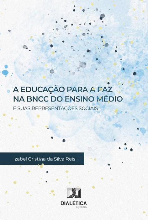 A Educação para a Paz na BNCC do Ensino Médio e suas Representações Sociais | Izabel Cristina da Silva Reis