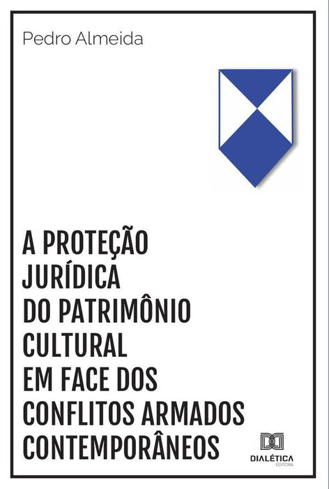 A proteção jurídica do patrimônio cultural em face dos conflitos armados contemporâneos | Pedro de Paula Lopes Almeida