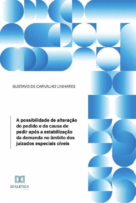 A possibilidade de alteração do pedido e da causa de pedir após a estabilização da demanda no âmbito | Gustavo de Carvalho Linhares