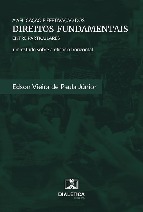 A Aplicação e Efetivação dos Direitos Fundamentais entre Particulares | Edson Vieira de Paula Júnior