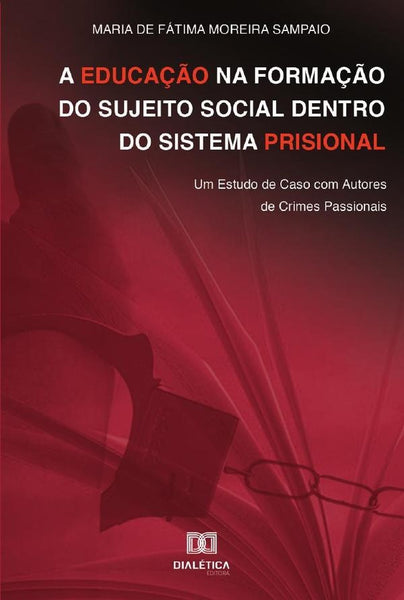 A educação na formação do sujeito social dentro do sistema prisional | Maria de Fátima Moreira Sampaio