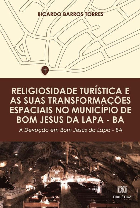 Religiosidade turística e as suas transformações espaciais no município de Bom Jesus da Lapa  BA | Ricardo Barros Torres