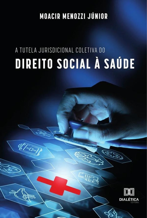 A tutela jurisdicional coletiva do direito social à saúde | Moacir Menozzi Junior