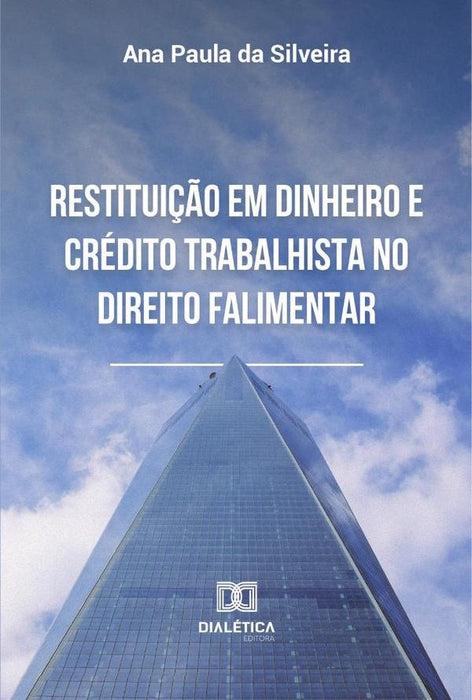 Restituição em dinheiro e crédito trabalhista no direito falimentar | Ana Paula da Silveira