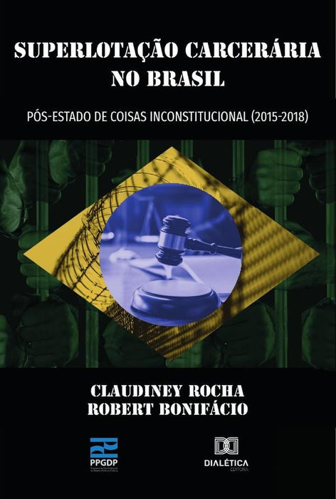 Superlotação Carcerária no Brasil pós-estado de coisas inconstitucional (2015- 2018) | Claudiney Rocha e Robert Bonifácio