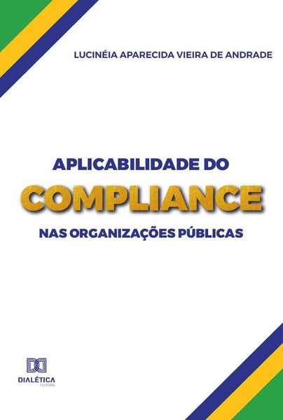 Aplicabilidade do compliance nas organizações públicas | Lucinéia Aparecida Vieira de Andrade