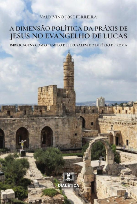 A dimensão política da práxis de Jesus no Evangelho de Lucas | Valdivino José Ferreira