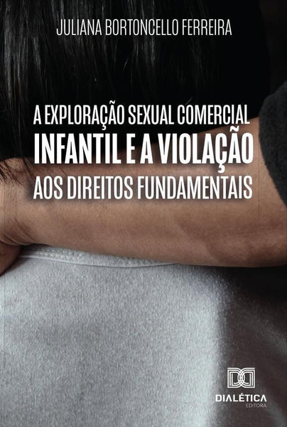 A exploração sexual comercial infantil e a violação aos direitos fundamentais | Juliana Bortoncello Ferreira