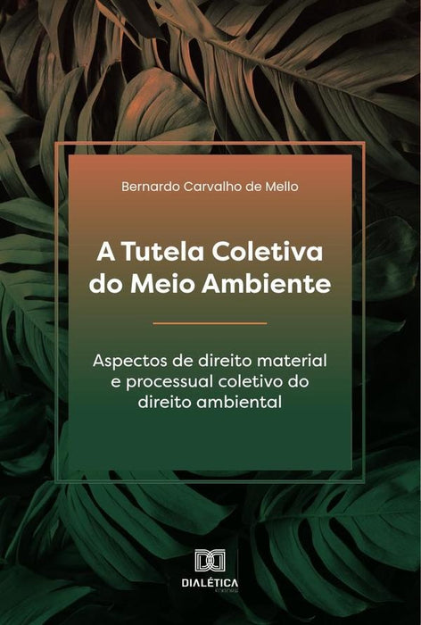 A Tutela Coletiva do Meio Ambiente | Bernardo Carvalho de Mello