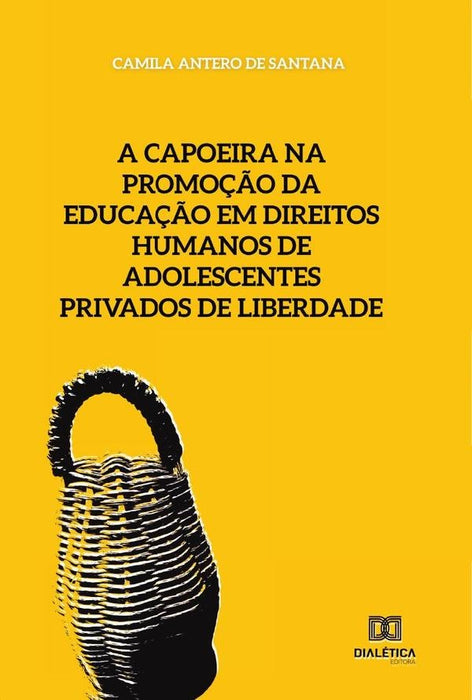 A capoeira na promoção da educação em direitos humanos de adolescentes privados de liberdade | Camila Antero de Santana