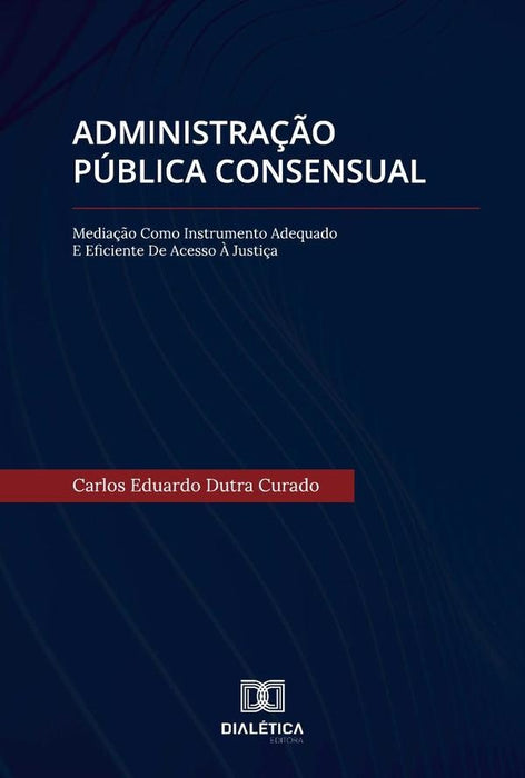 Administração Pública Consensual | Carlos Eduardo Dutra Curado