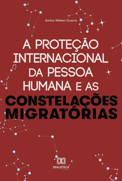 A proteção internacional da Pessoa Humana e as constelações migratórias | Amina Welten Guerra.