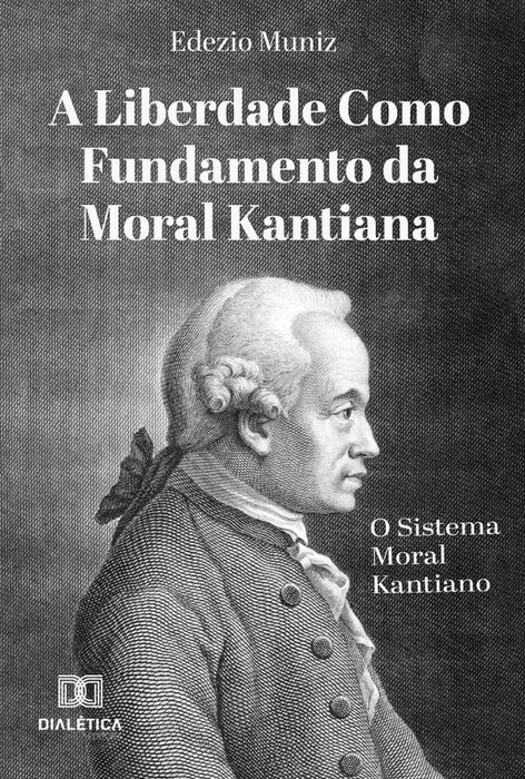 A Liberdade como Fundamento da Moral Kantiana | Edezio Muniz