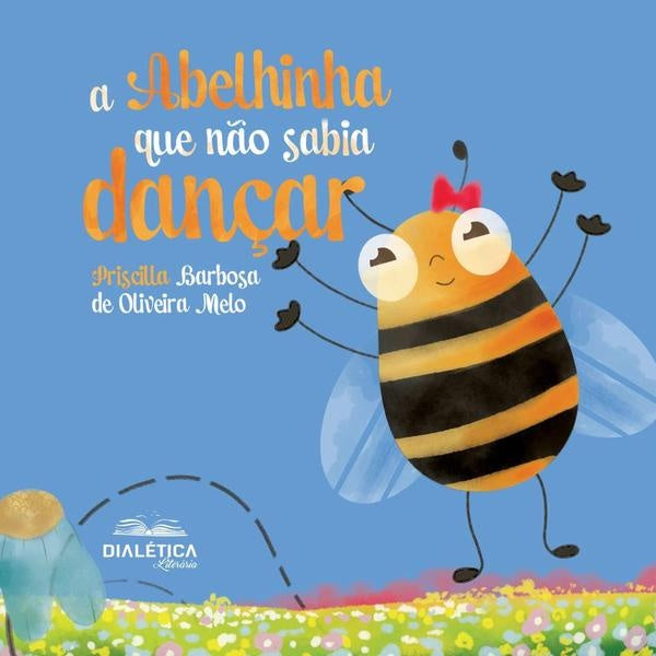 A abelhinha que não sabia dançar | Priscilla Barbosa de Oliveira Melo