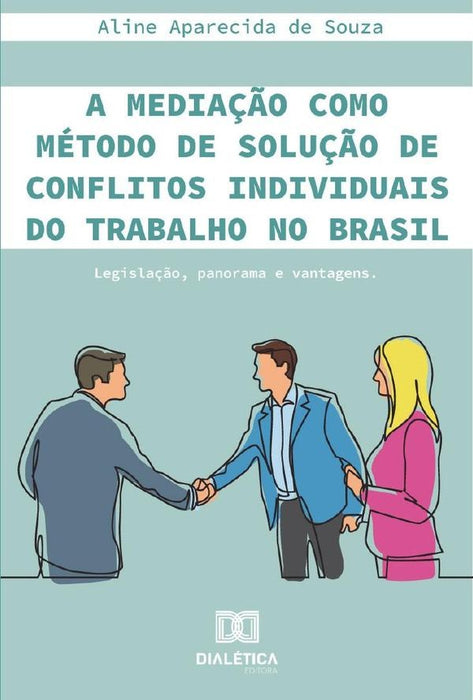 A mediação como método de solução de conflitos individuais do trabalho no Brasil | Aline Aparecida de Souza