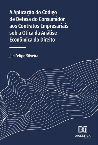 A aplicação do Código de Defesa do Consumidor aos contratos empresariais sob a ótica da análise econ | Jan Felipe Silveira